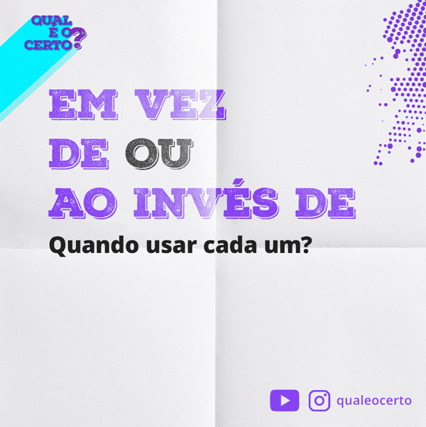 ao invés de ou em vez de - qual é o certo