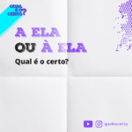 Qual é o certo: “a ela” ou “à ela”? » Qual é o certo?