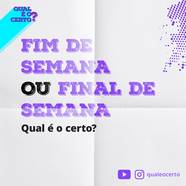 FIM DE SEMANA ou FINAL DE SEMANA? 