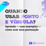 Como usar o ponto e vírgula? » Qual é o certo?